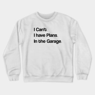 Funny Shirt Men | I Can't I have Plans In the Garage T-Shirt | Fathers Day Gift - for Dad - Mechanic Gift - Car Lover, Funny Mechanic Shirt Crewneck Sweatshirt